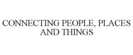 CONNECTING PEOPLE, PLACES AND THINGS trademark
