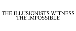 THE ILLUSIONISTS WITNESS THE IMPOSSIBLE trademark