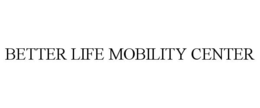 BETTER LIFE MOBILITY CENTER trademark