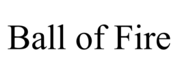 BALL OF FIRE trademark