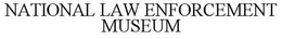 NATIONAL LAW ENFORCEMENT MUSEUM trademark