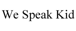 WE SPEAK KID trademark