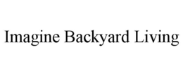 IMAGINE BACKYARD LIVING trademark