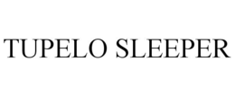 TUPELO SLEEPER trademark