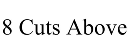 8 CUTS ABOVE trademark