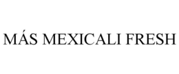 MÁS MEXICALI FRESH trademark