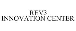 REV3 INNOVATION CENTER trademark