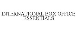 INTERNATIONAL BOX OFFICE ESSENTIALS trademark