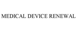 MEDICAL DEVICE RENEWAL trademark