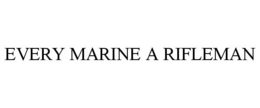 EVERY MARINE A RIFLEMAN trademark