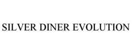 SILVER DINER EVOLUTION trademark