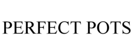 PERFECT POTS trademark