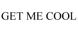 GET ME COOL trademark
