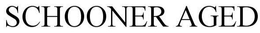 SCHOONER AGED trademark