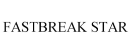FASTBREAK STAR trademark