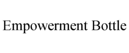 EMPOWERMENT BOTTLE trademark