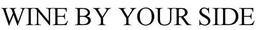 WINE BY YOUR SIDE trademark