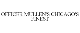 OFFICER MULLEN'S CHICAGO'S FINEST trademark