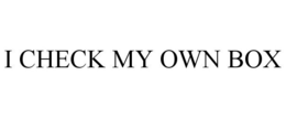 I CHECK MY OWN BOX trademark