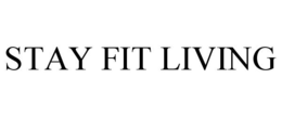 STAY FIT LIVING trademark