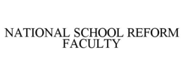 NATIONAL SCHOOL REFORM FACULTY trademark
