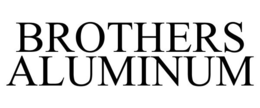 BROTHERS ALUMINUM trademark