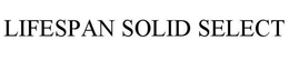 LIFESPAN SOLID SELECT trademark