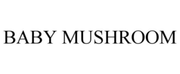 BABY MUSHROOM trademark