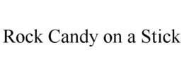 ROCK CANDY ON A STICK trademark