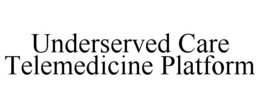 UNDERSERVED CARE TELEMEDICINE PLATFORM trademark