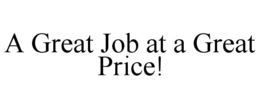 A GREAT JOB AT A GREAT PRICE! trademark