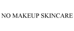 NO MAKEUP SKINCARE trademark