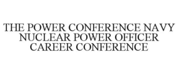 THE POWER CONFERENCE NAVY NUCLEAR POWER OFFICER CAREER CONFERENCE trademark