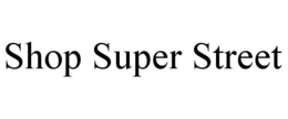 SHOP SUPER STREET trademark