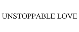 UNSTOPPABLE LOVE trademark