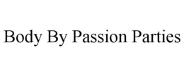 BODY BY PASSION PARTIES trademark