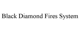 BLACK DIAMOND FIRES SYSTEM trademark