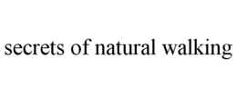 SECRETS OF NATURAL WALKING trademark