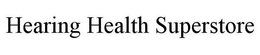HEARING HEALTH SUPERSTORE trademark