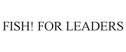 FISH! FOR LEADERS trademark