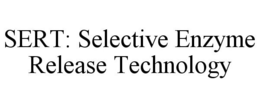SERT: SELECTIVE ENZYME RELEASE TECHNOLOGY trademark