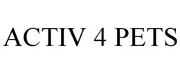 ACTIV 4 PETS trademark