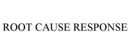 ROOT CAUSE RESPONSE trademark