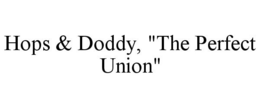 HOPS & DODDY, "THE PERFECT UNION" trademark