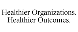 HEALTHIER ORGANIZATIONS. HEALTHIER OUTCOMES. trademark