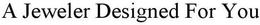 A JEWELER DESIGNED FOR YOU trademark