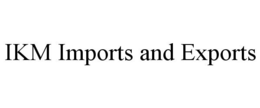 IKM IMPORTS AND EXPORTS trademark