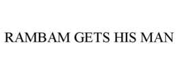 RAMBAM GETS HIS MAN trademark