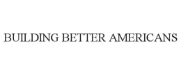 BUILDING BETTER AMERICANS trademark