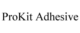 PROKIT ADHESIVE trademark